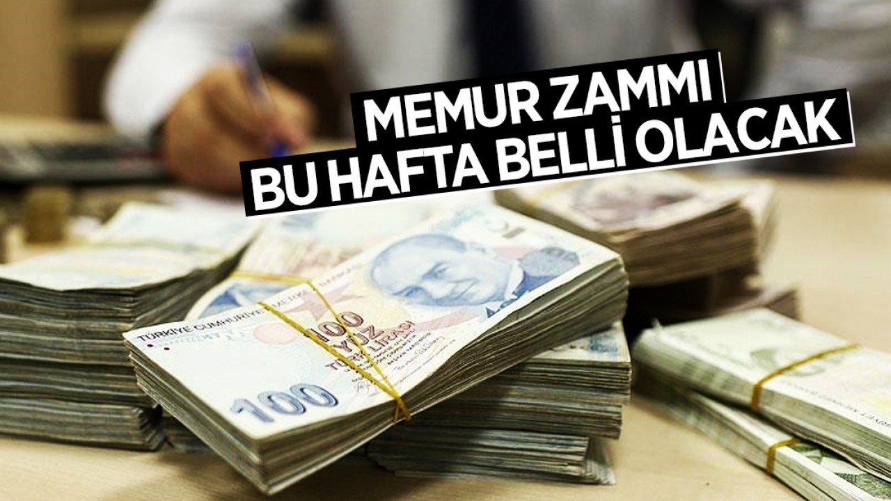 Memur zammı bu hafta belli olacak