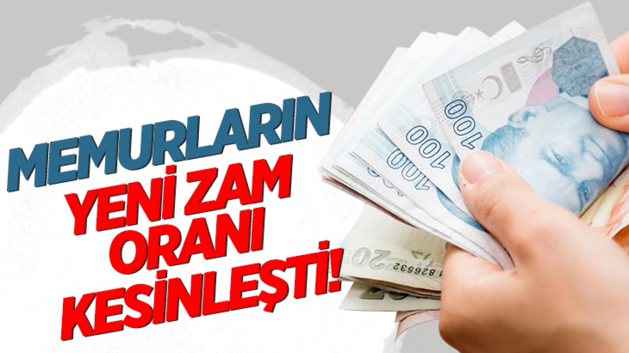 Memurların yeni zam oranı kesinleşti!