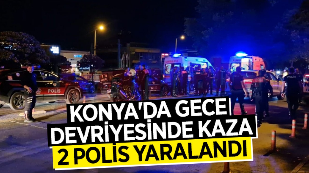 Konya'da gece devriyesinde kaza: 2 polis yaralandı