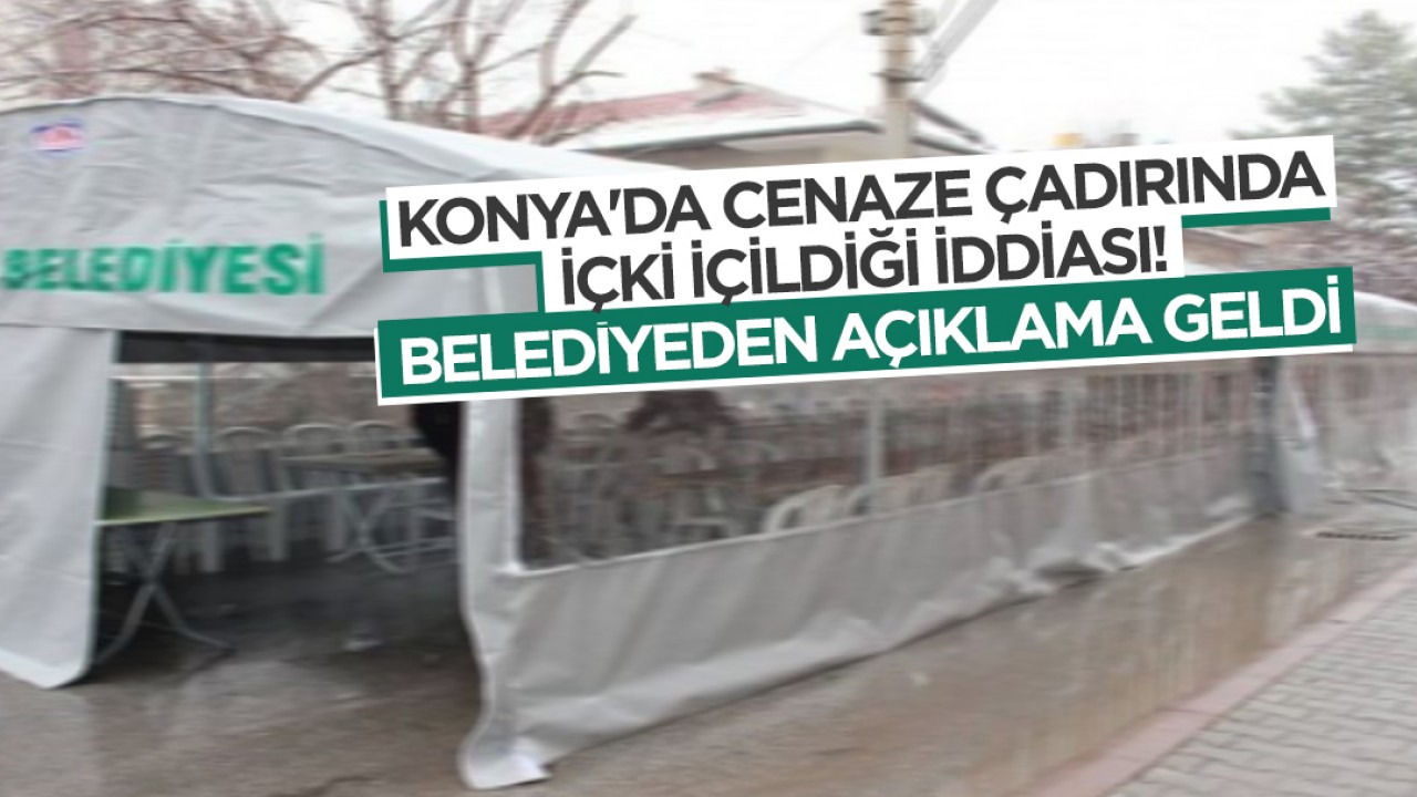 Konya'da cenaze çadırında içki içildiği iddiası! Belediyeden açıklama geldi