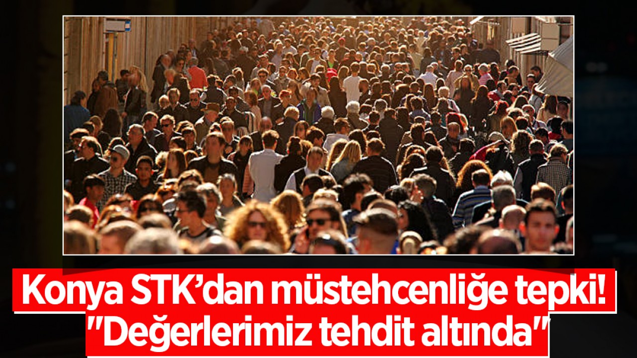 Konya STK’dan müstehcenliğe tepki: ''Değerlerimiz tehdit altında''