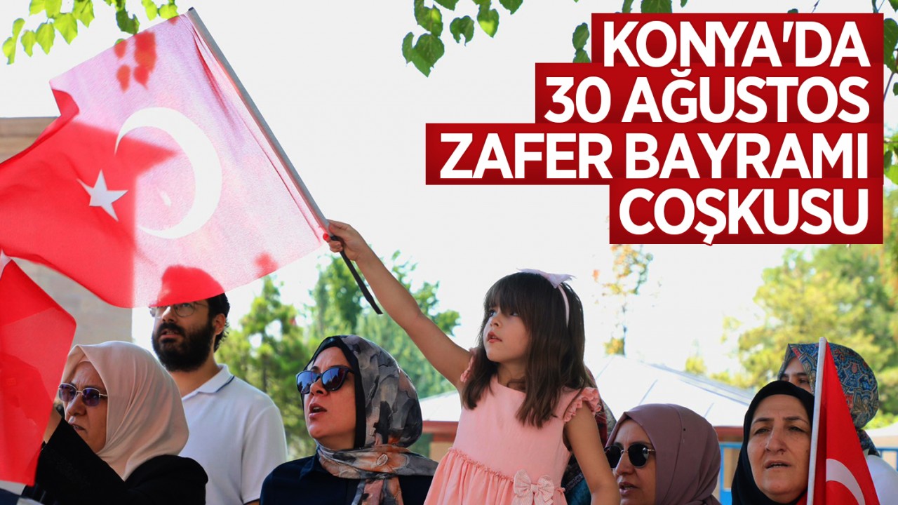 Konya'da 30 Ağustos Zafer Bayramı coşkusu