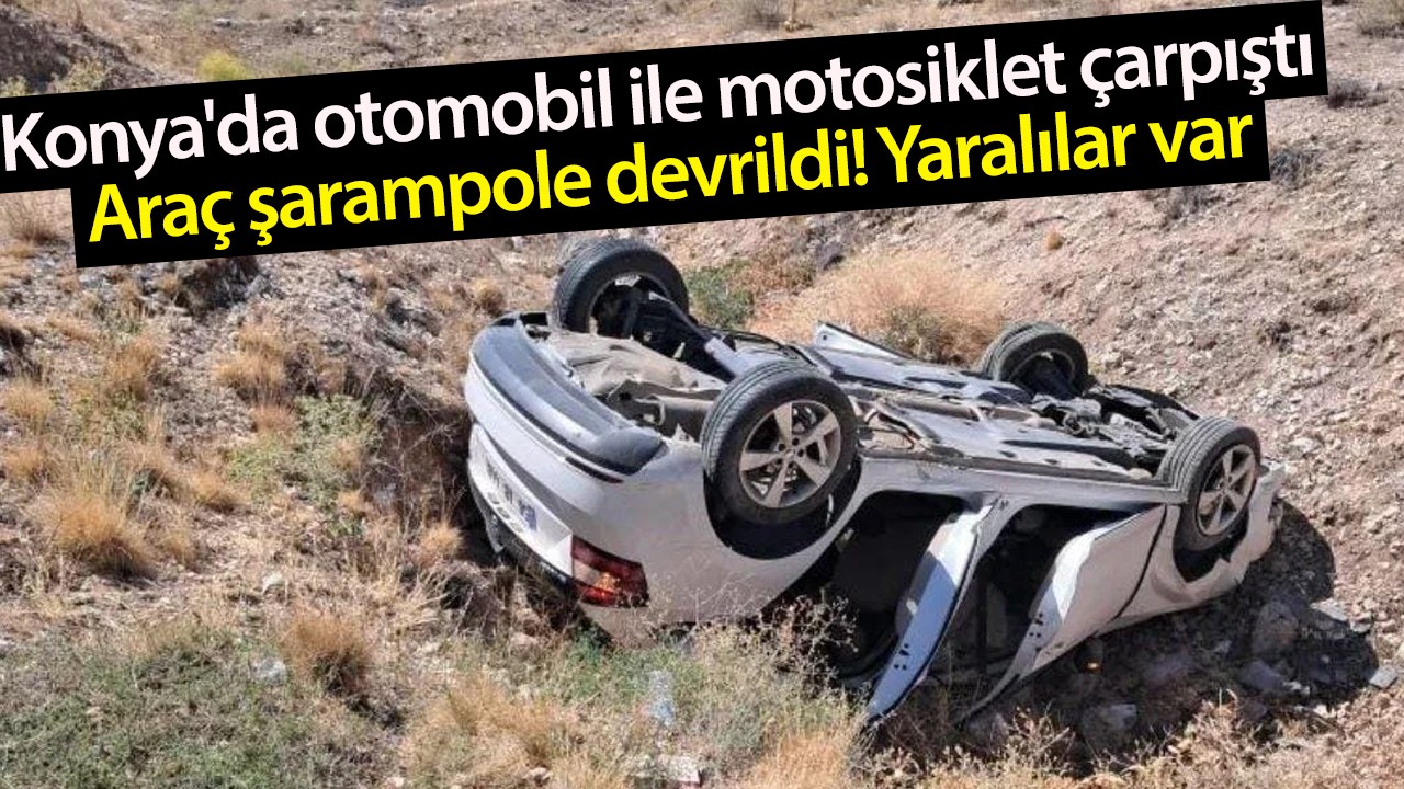 Konya'da otomobil ile motosiklet çarpıştı, araç şarampole devrildi! Yaralılar var