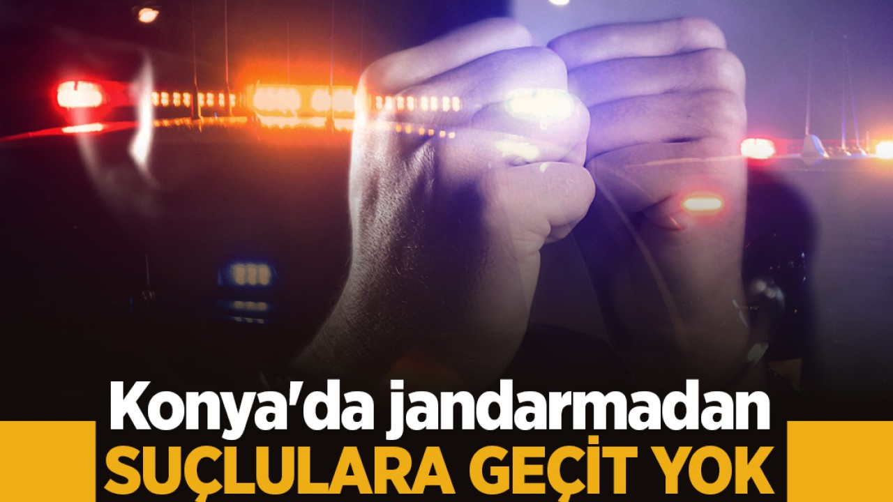 Konya'da jandarmadan suçlulara geçit yok