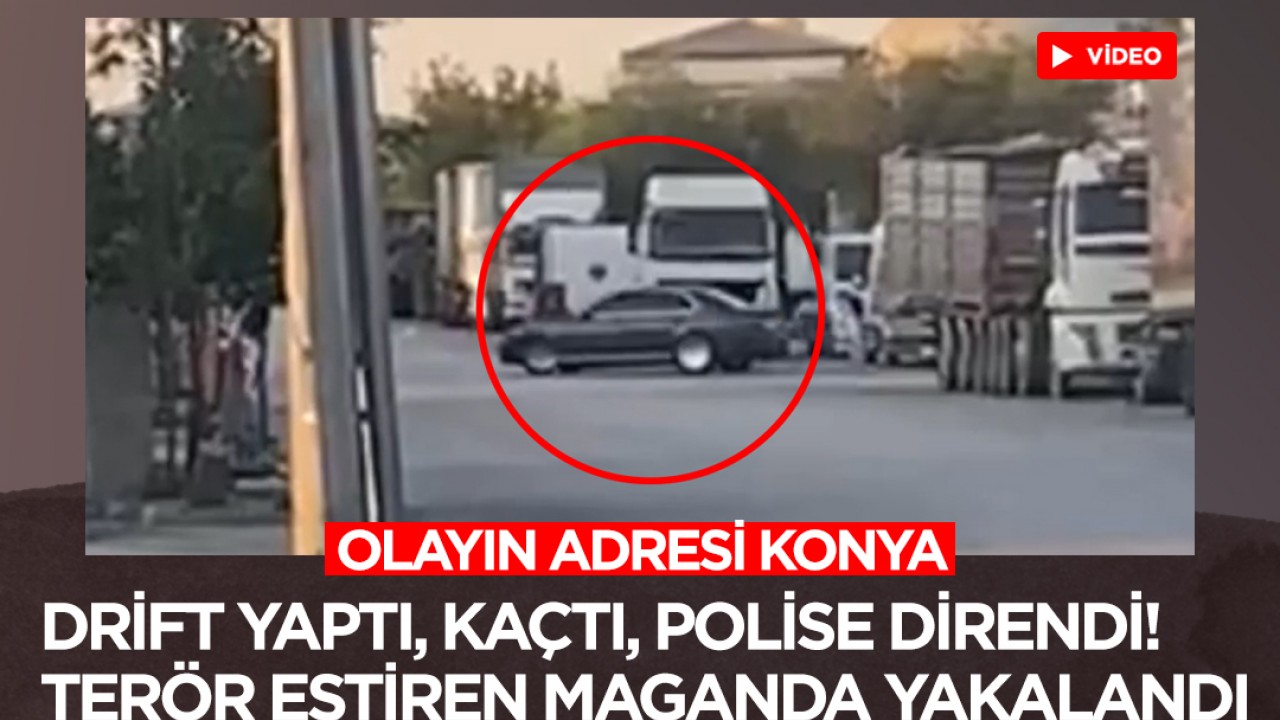 Olayın adresi Konya: Drift yaptı, kaçtı, polise direndi! Terör estiren maganda yakalandı
