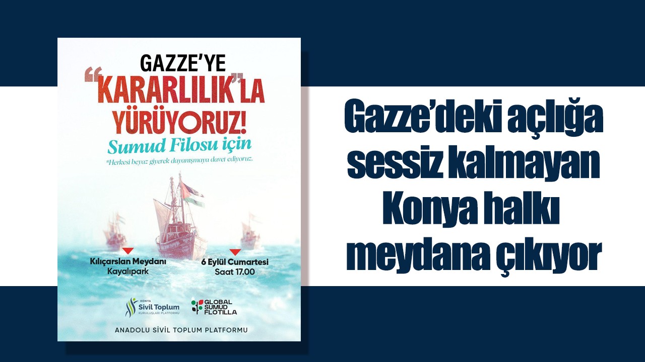 Gazze’deki açlığa sessiz kalmayan Konya meydana çıkıyor