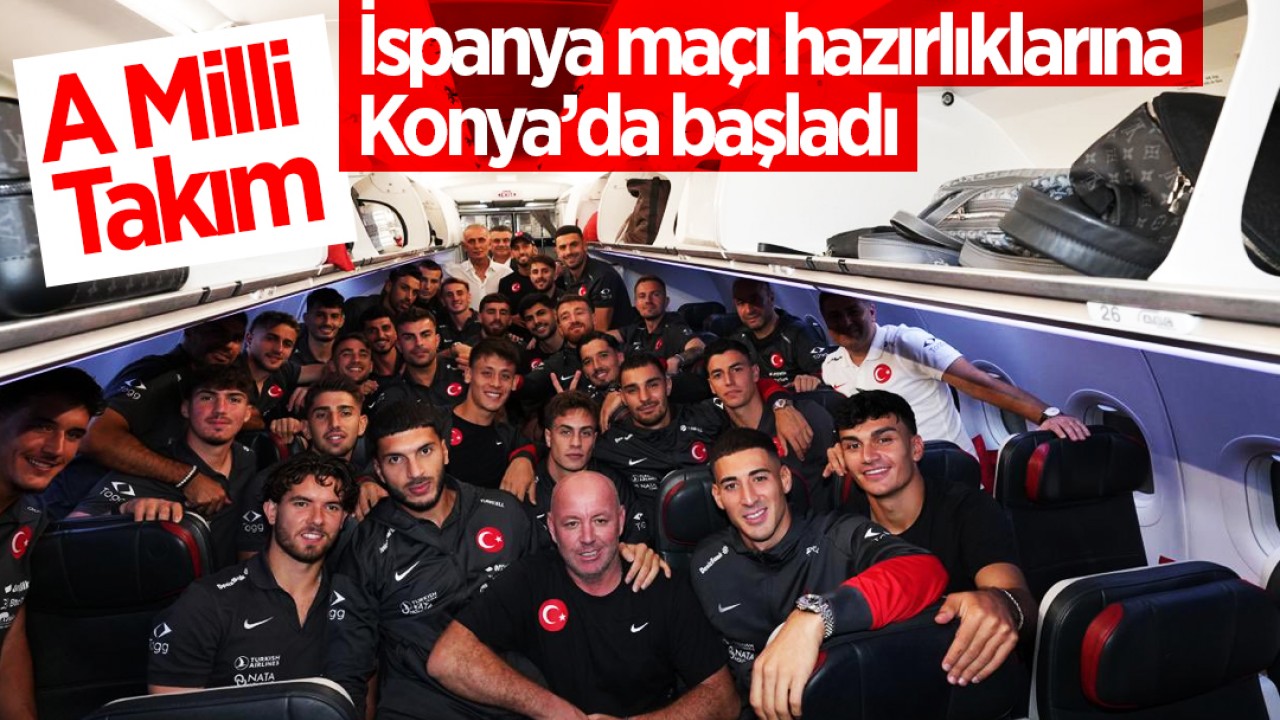 A Milli Takım, İspanya maçı hazırlıklarına Konya’da başladı