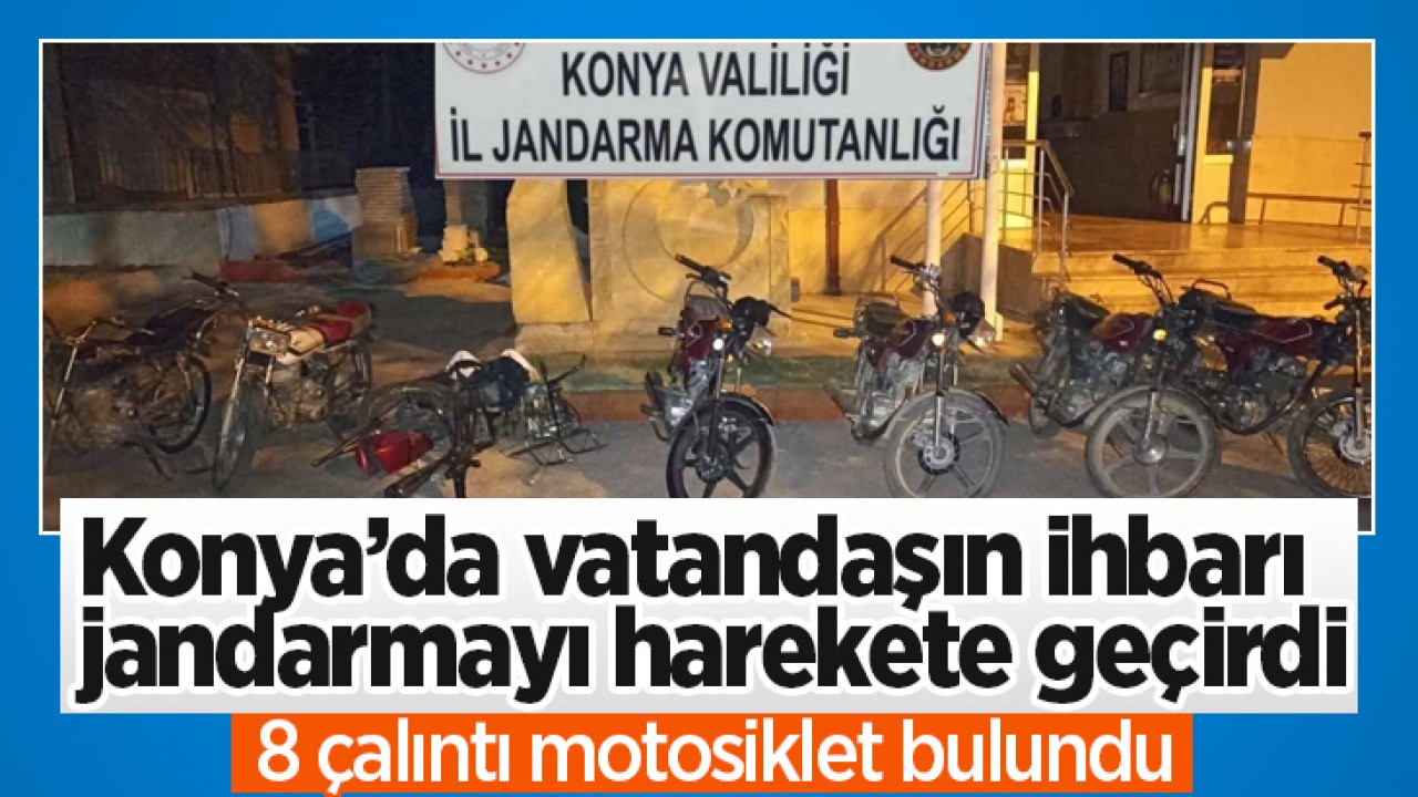 Konya’da vatandaşın ihbarı jandarmayı harekete geçirdi: 8 çalıntı motosiklet bulundu