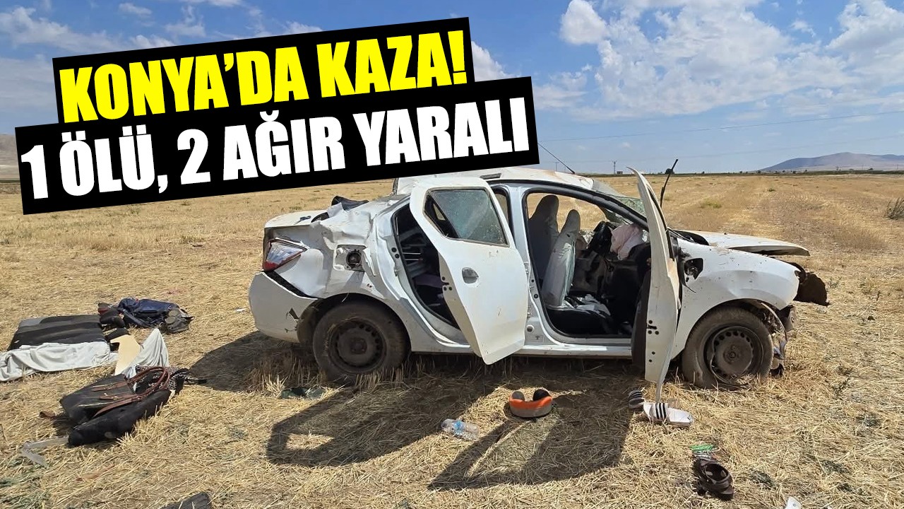 Konya’da kaza: 1 ölü, 2 ağır yaralı