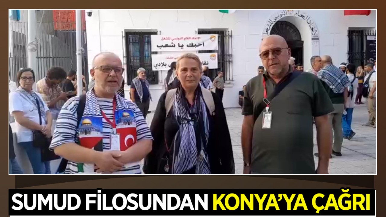 Sumud filosundan Konya ’ya çağrı: "Gazze için yoldayız, dualarınızı ve desteğinizi bekliyoruz"