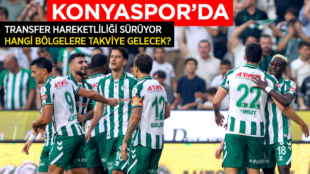 Konyaspor'da transfer hareketliliği sürüyor: Hangi bölgelere takviye gelecek?