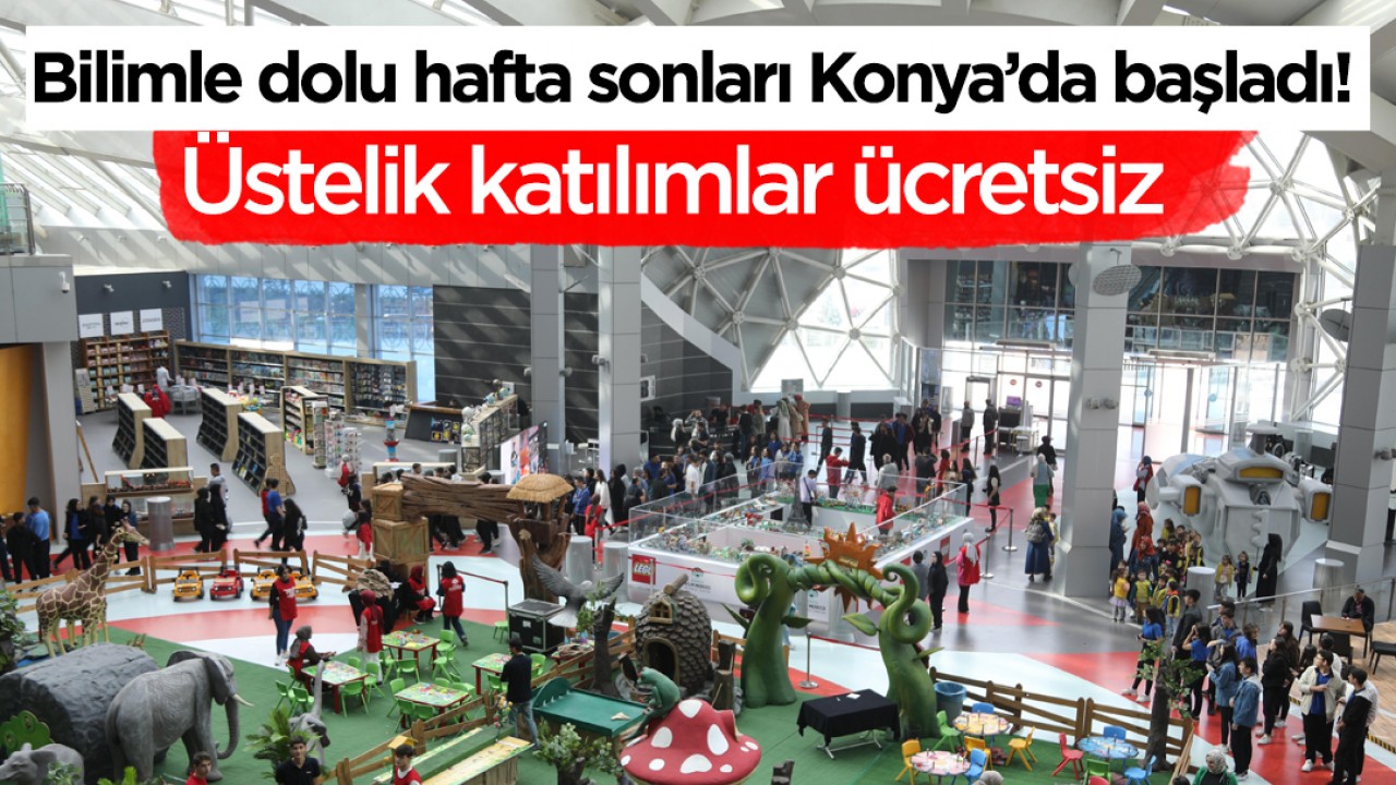Bilimle dolu hafta sonları Konya’da başladı! Üstelik katılımlar ücretsiz