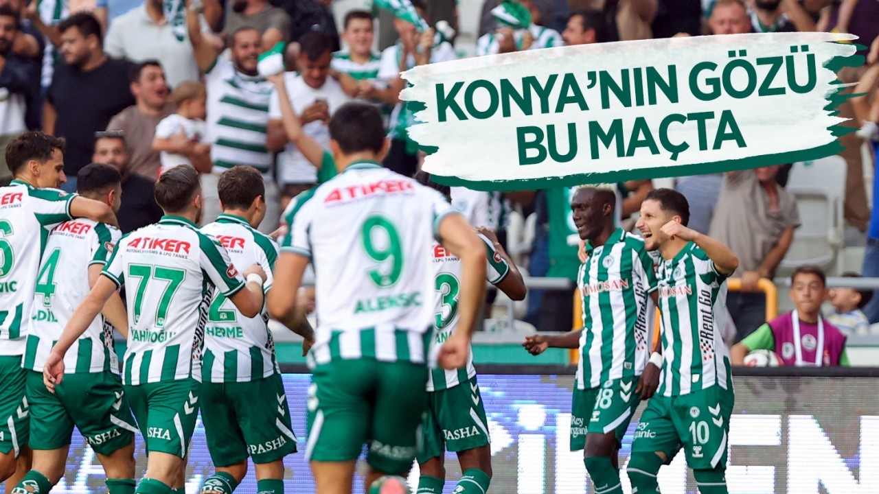 Konya’nın gözü bu maçta