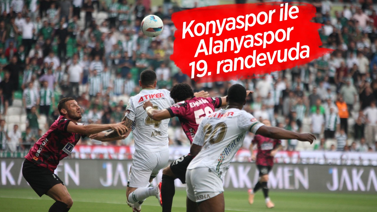 Konyaspor ile Alanyaspor 19. randevuda