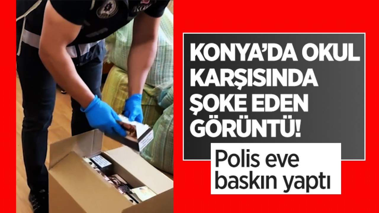 Konya'da okul karşısında şoke eden görüntü! Polis eve baskın yaptı