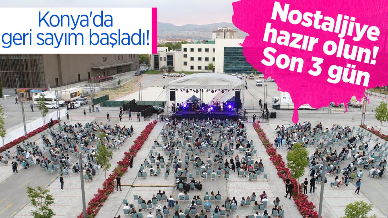 Konya'da geri sayım başladı! Nostaljiye hazır olun: Son 3 gün