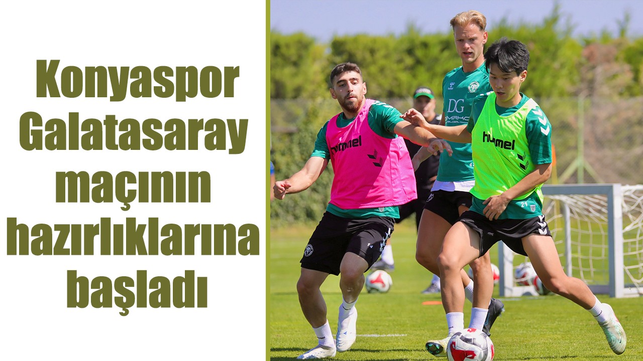 Konyaspor, Galatasaray maçının hazırlıklarına başladı