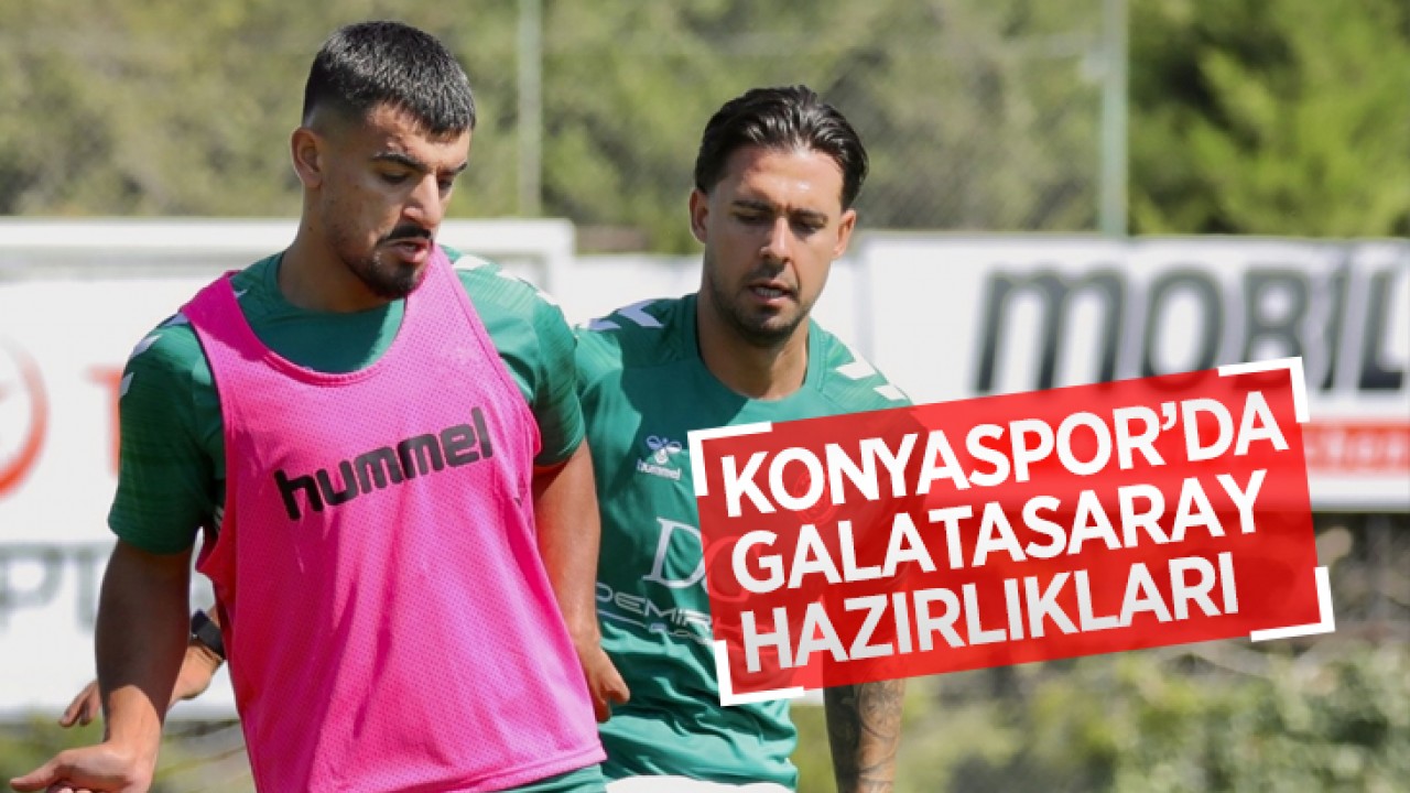 Konyaspor’da Galatasaray mesaisi