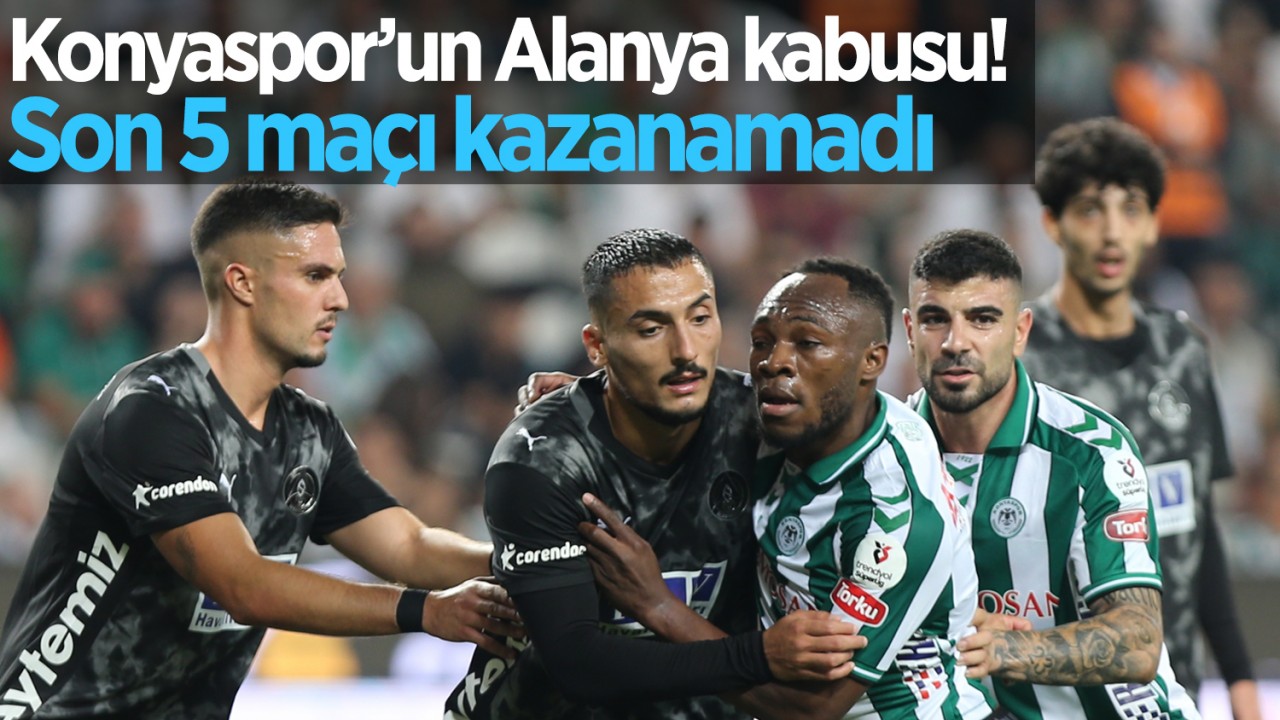 Konyaspor’un Alanya kabusu sürüyor: Son 5 maçı kazanamadı