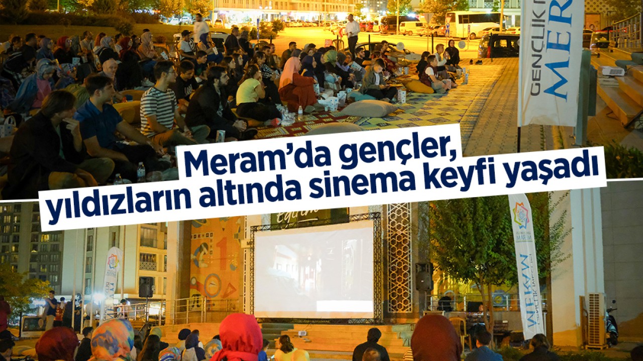 Meram’da gençler, yıldızların altında sinema keyfi yaşadı