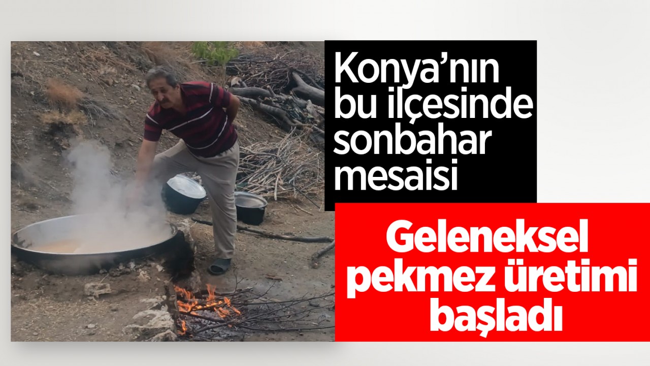 Konya’nın bu ilçesinde sonbahar mesaisi: Geleneksel pekmez üretimi başladı