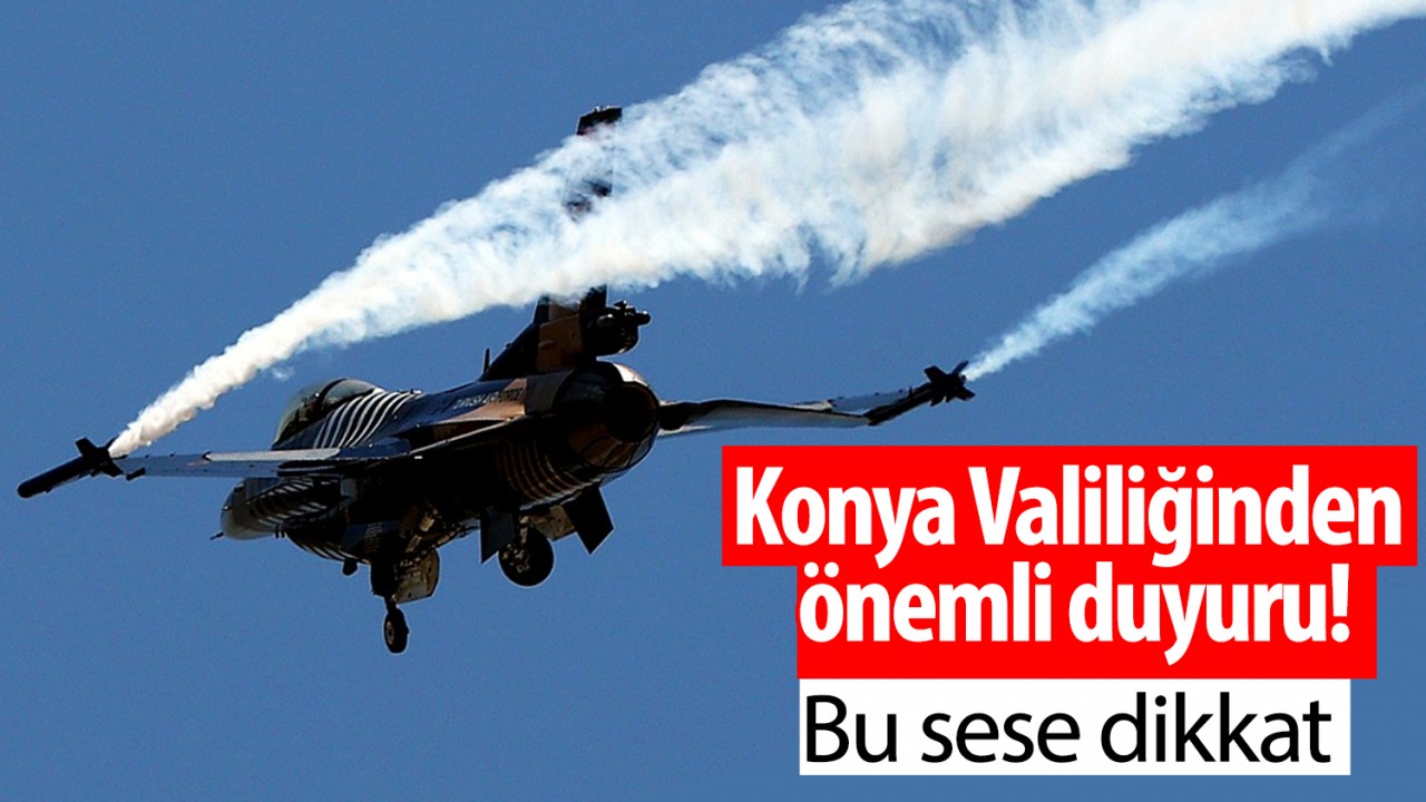 Konya Valiliğinden önemli duyuru! Bu sese dikkat