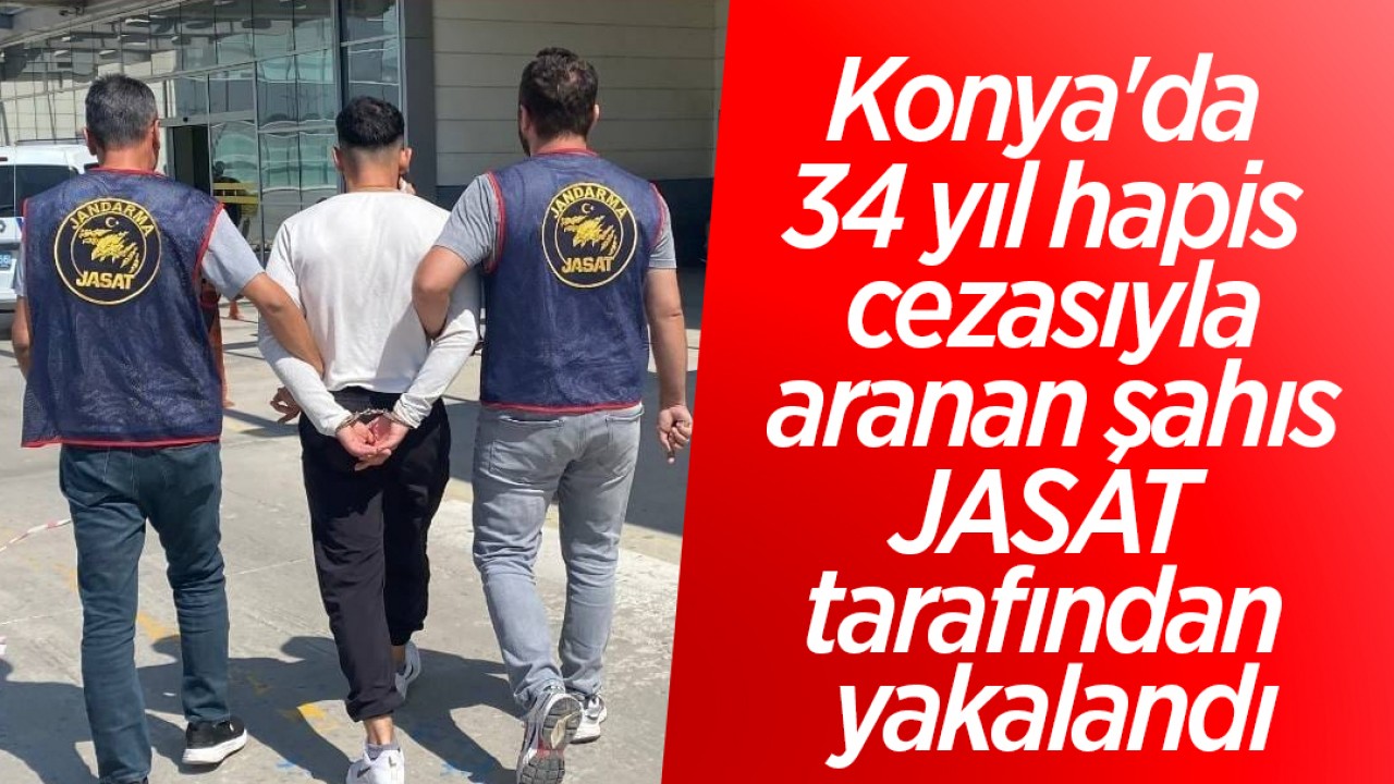 Konya'da 34 yıl hapis cezasıyla aranan şahıs JASAT tarafından yakalandı