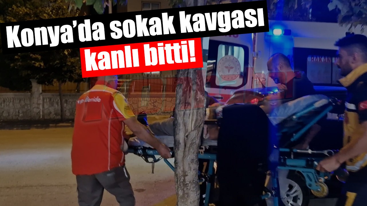 Konya’da sokak kavgası kanlı bitti!