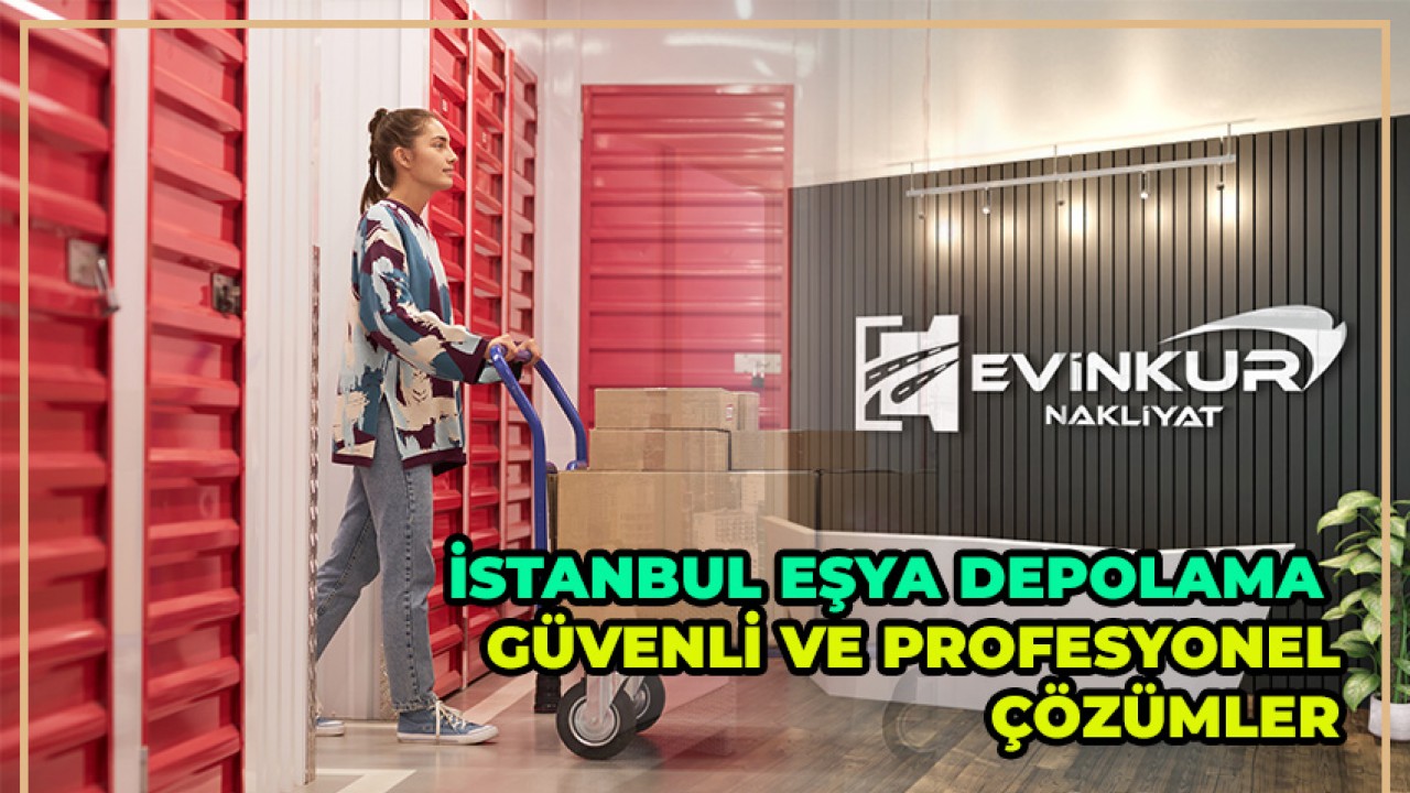 Sigortalı İstanbul Eşya Depolama Şirketi Evinkur