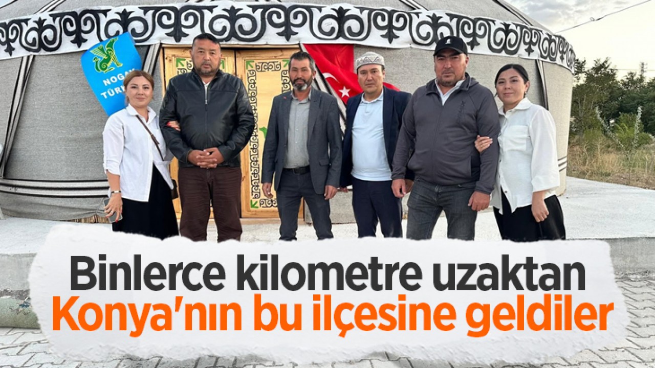 Binlerce kilometre uzaktan Konya'nın bu ilçesine geldiler