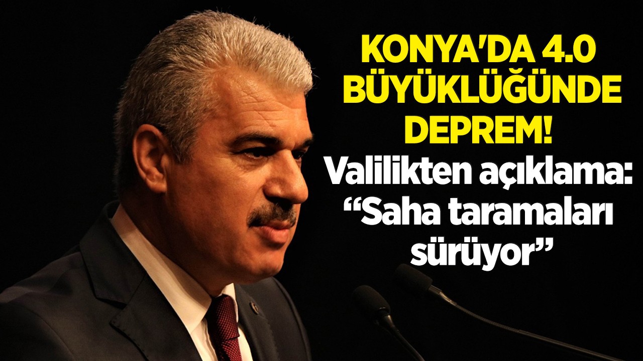 Konya'da 4.0 büyüklüğünde deprem! Valilikten açıklama: Saha taramaları sürüyor