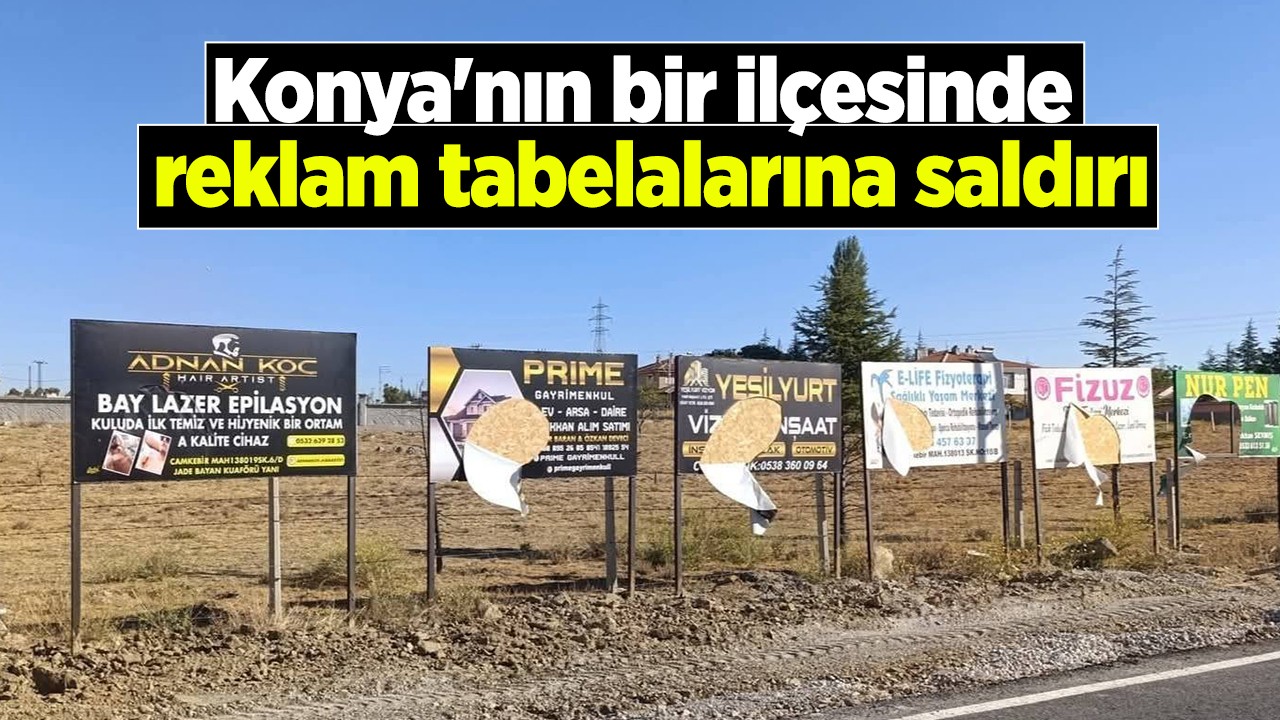 Konya'nın bir ilçesinde reklam tabelalarına saldırı