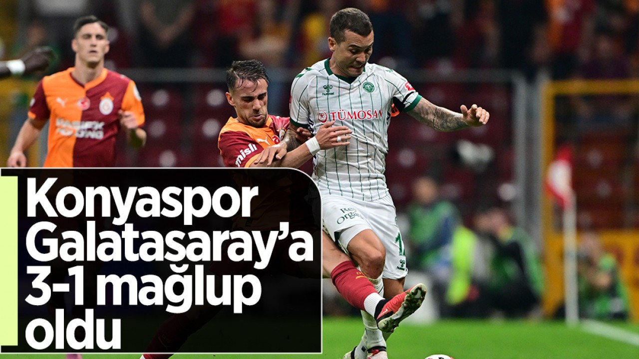 Konyaspor Galatasaray'a 3-1 mağlup oldu