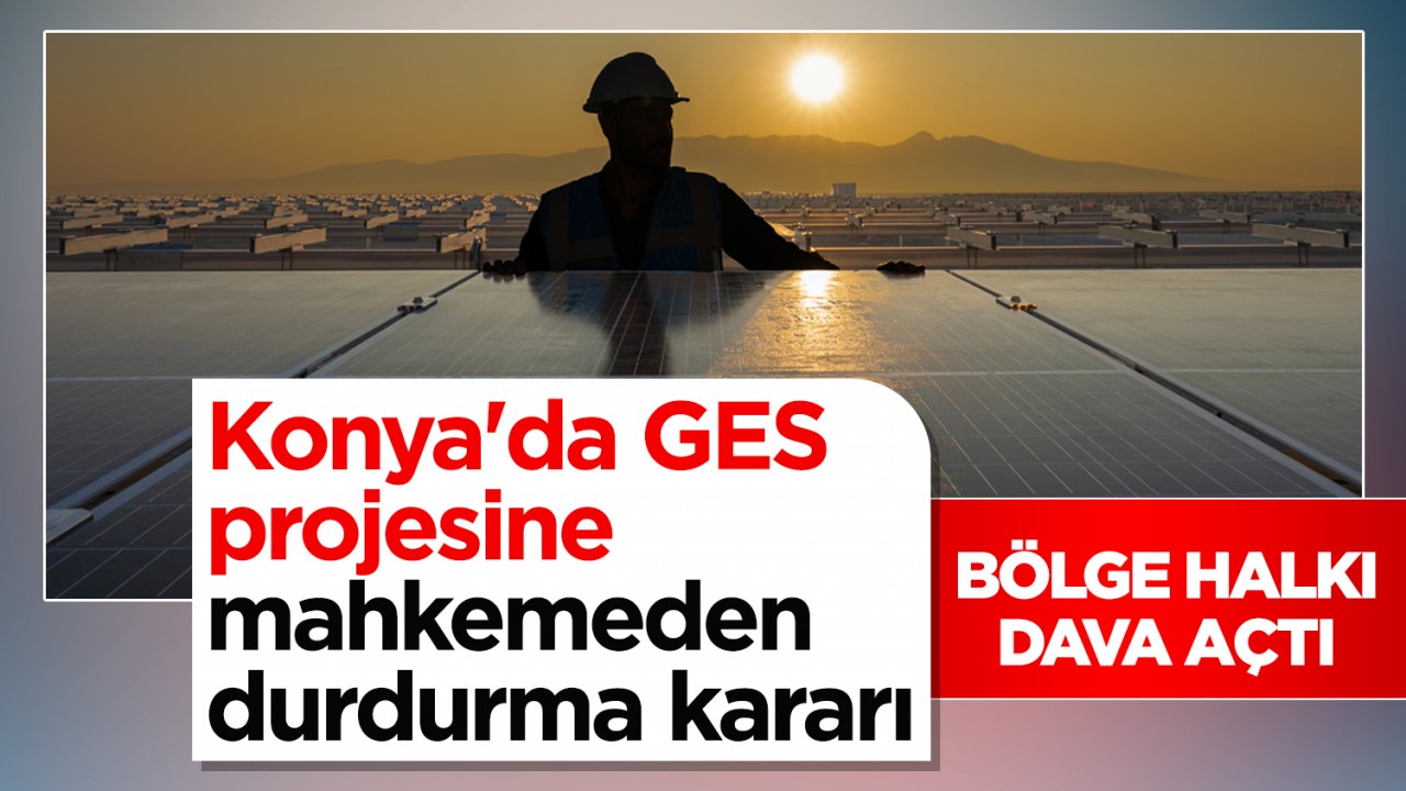 Bölge halkı dava açtı! Konya'da GES projesine mahkemeden durdurma kararı