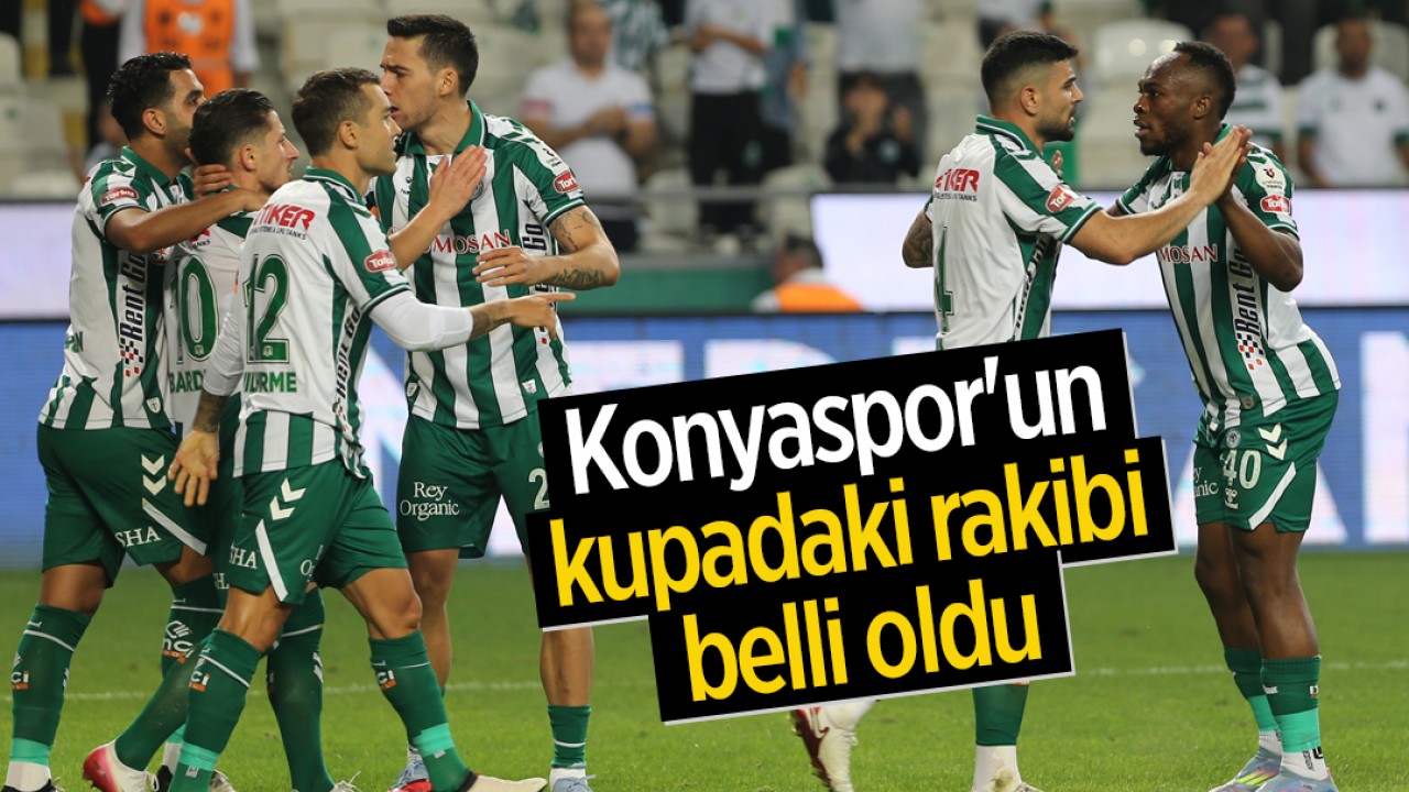 Konyaspor'un kupadaki rakibi belli oldu