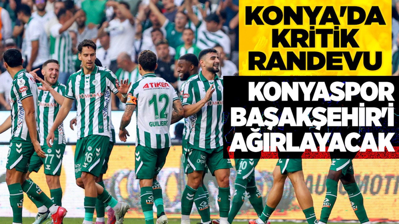 Konya'da kritik randevu: Konyaspor, Başakşehir'i ağırlayacak