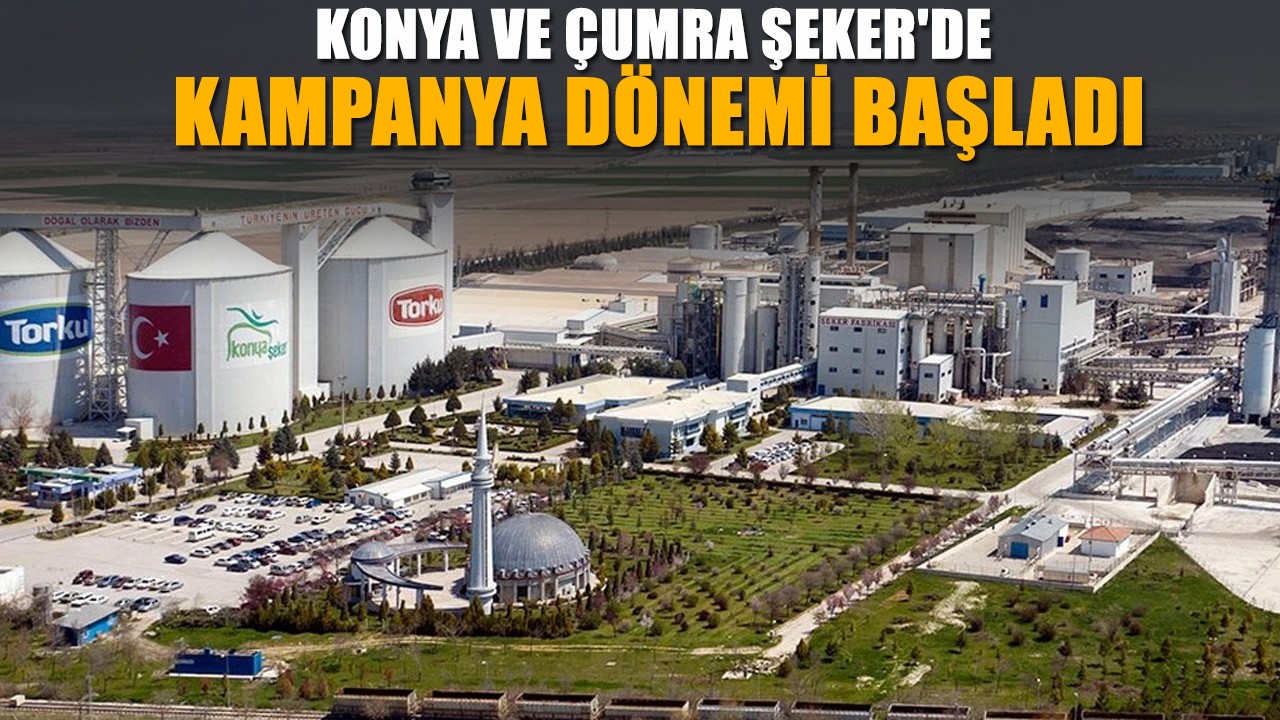 Konya ve Çumra Şeker'de kampanya dönemi başladı
