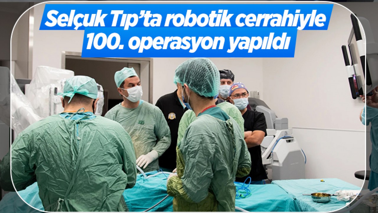 Selçuk Tıp’ta robotik cerrahiyle 100. operasyon yapıldı