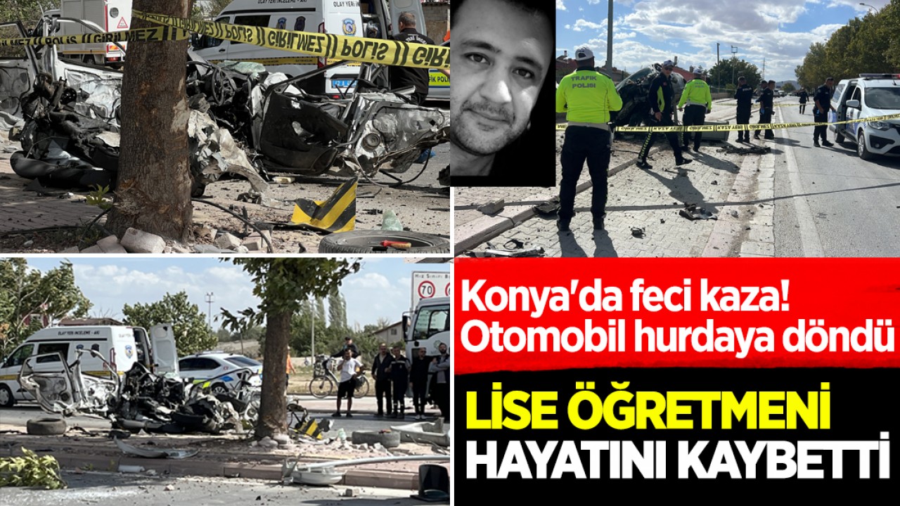 Konya'da feci kaza! Otomobil hurdaya döndü: Lise öğretmeni hayatını kaybetti