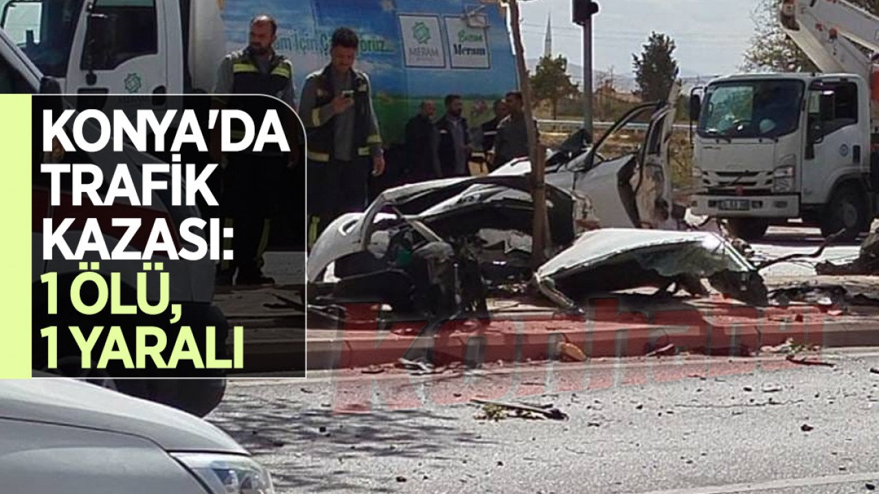 Konya'da trafik kazası: 1 ölü, 1 yaralı