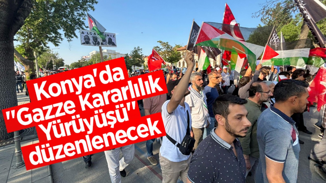Konya'da "Gazze Kararlılık Yürüyüşü" düzenlenecek