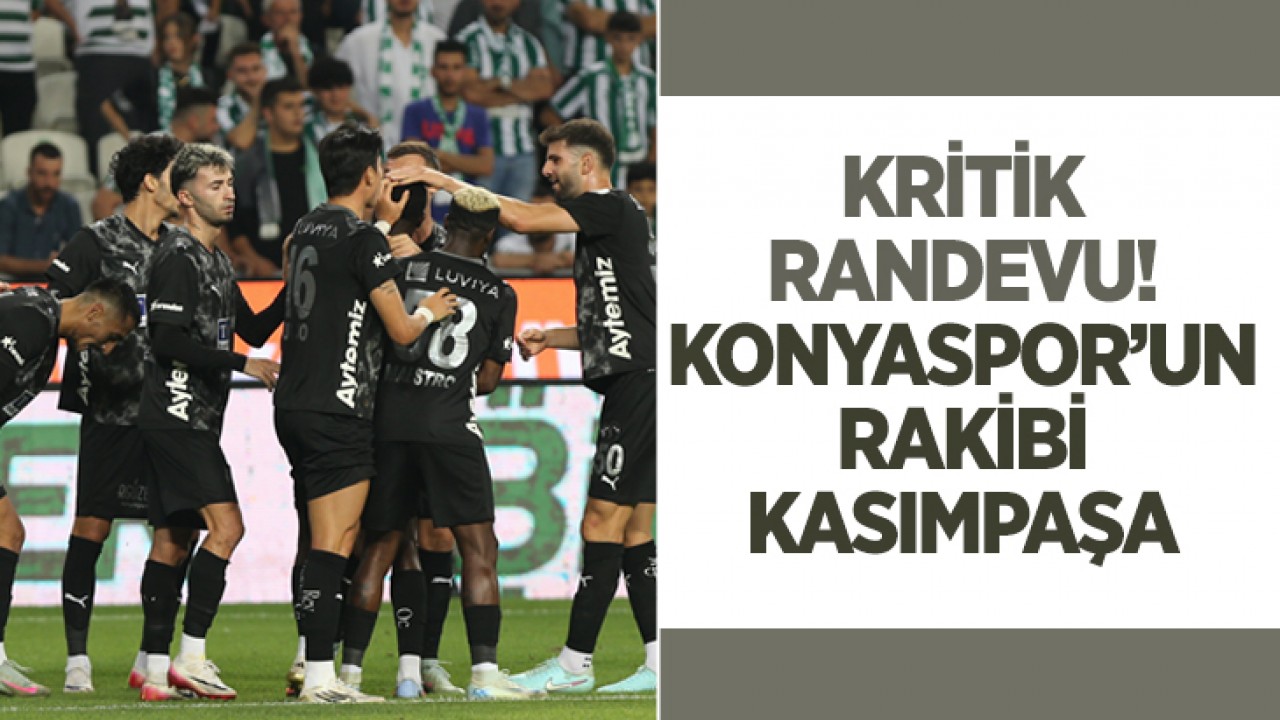 Kritik randevu: Konyaspor’un rakibi Kasımpaşa