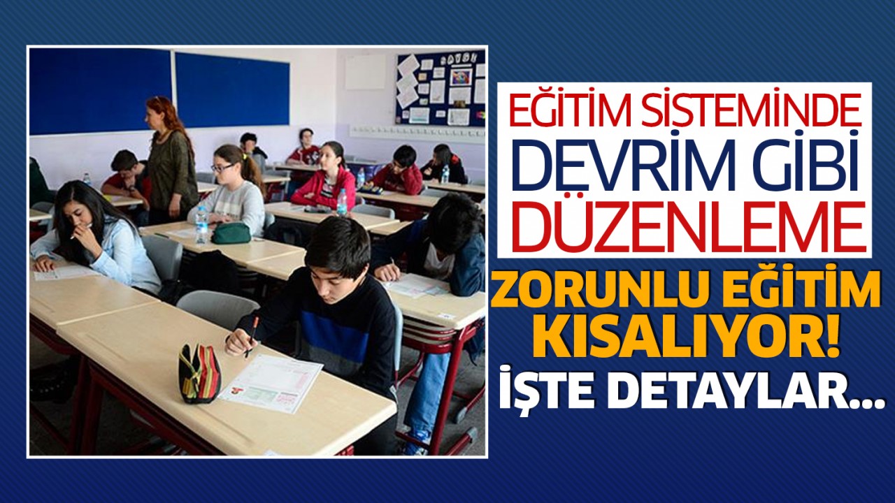 Eğitim sisteminde devrim gibi düzenleme: Zorunlu eğitim kısalıyor! İşte detaylar...