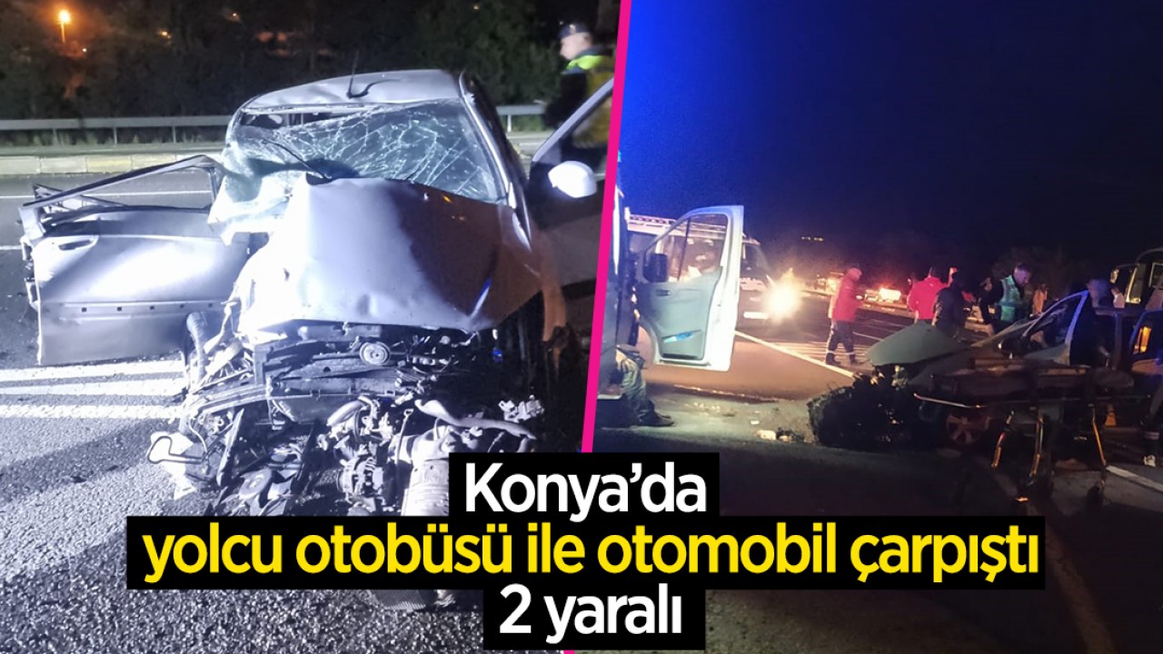 Konya’da yolcu otobüsü ile otomobil çarpıştı: 2 yaralı