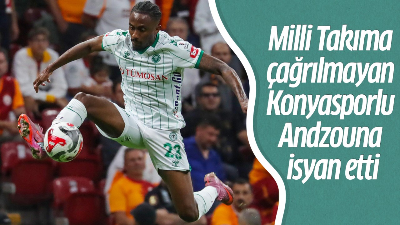 Milli Takıma çağrılmayan Konyasporlu Andzouna isyan etti