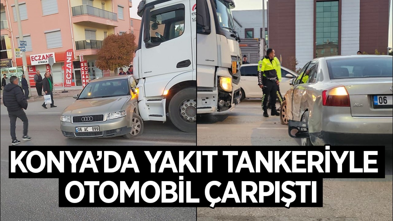 Konya'da yakıt tankeriyle otomobil çarpıştı