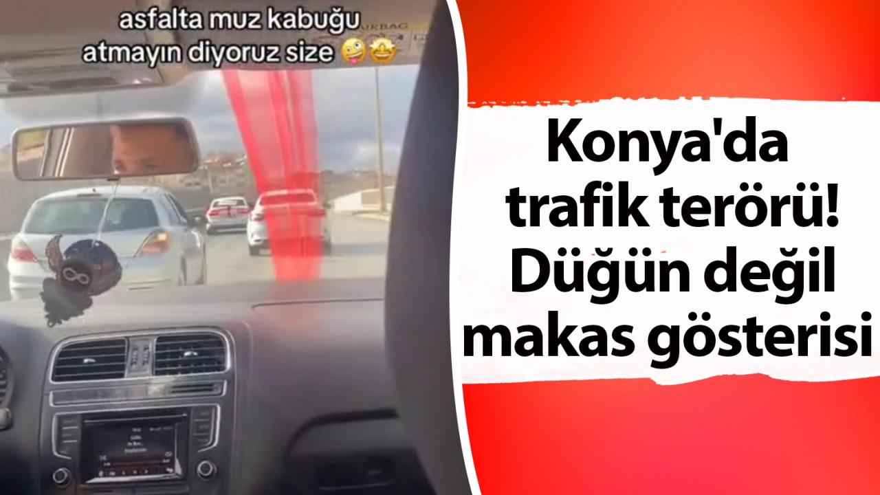 Konya'da trafik terörü! Düğün değil makas gösterisi