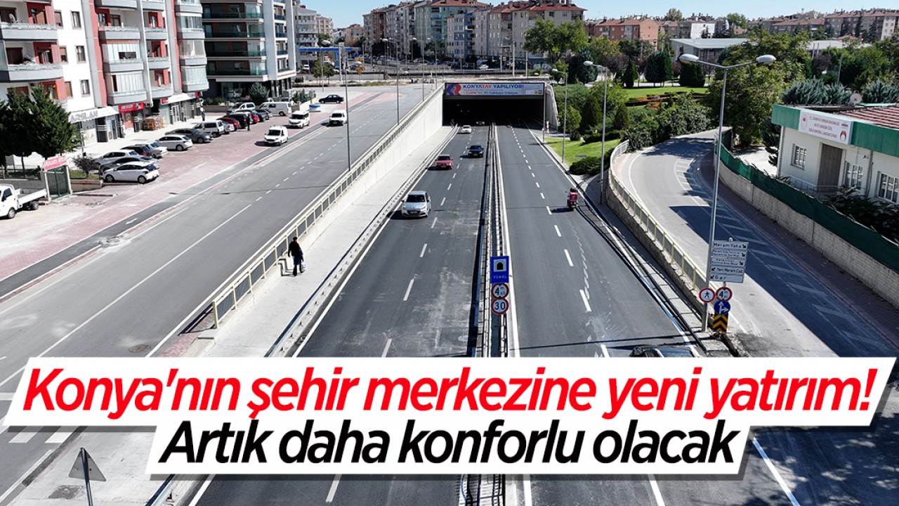 Konya'nın şehir merkezine yeni yatırım! Artık daha konforlu olacak