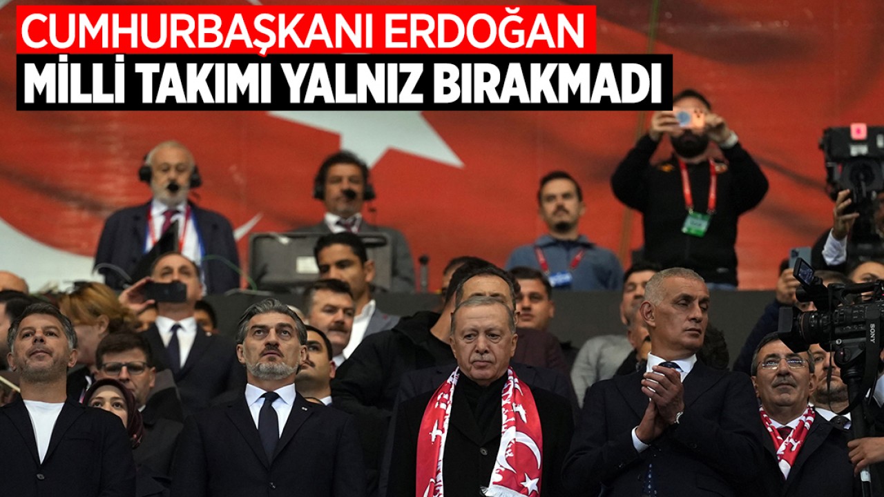 Cumhurbaşkanı Erdoğan Milli Takımı yalnız bırakmadı
