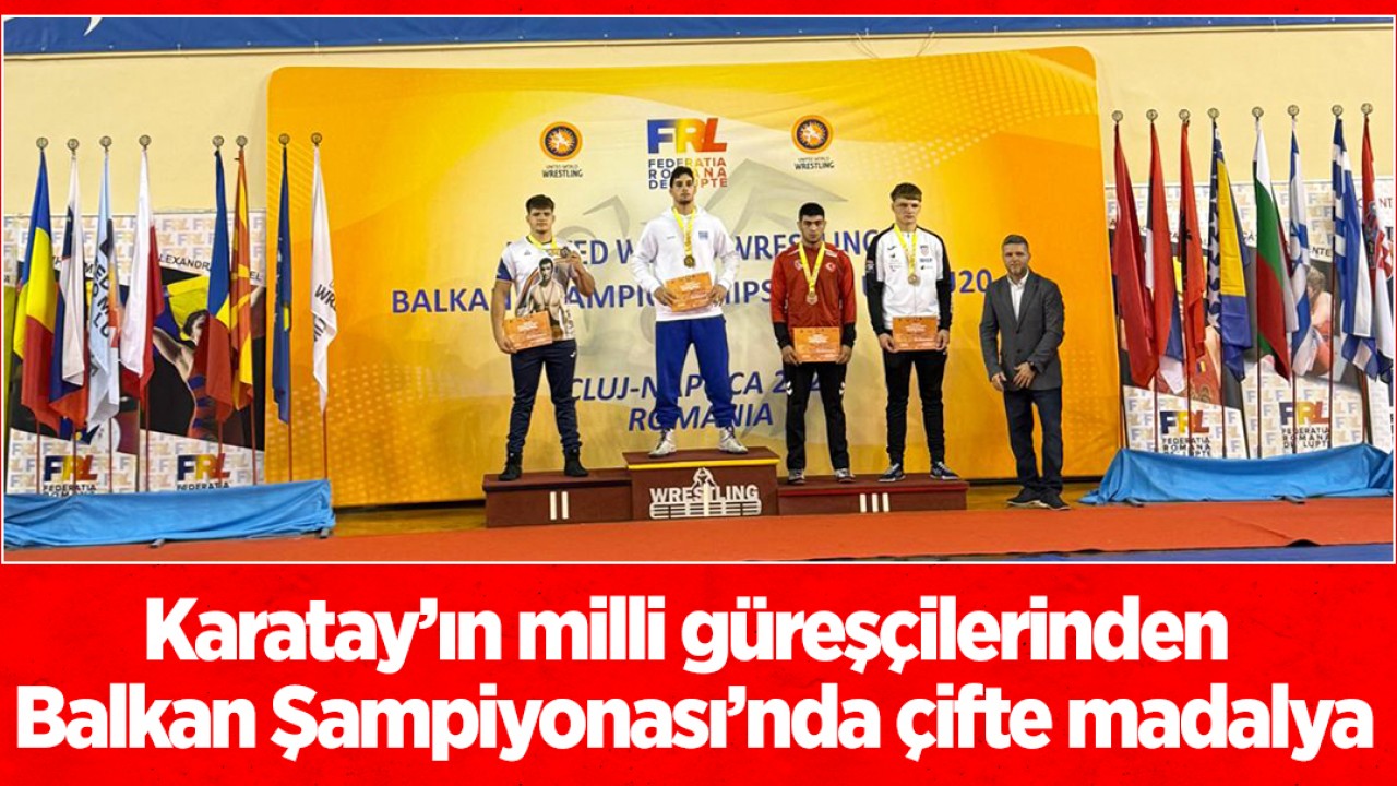 Karatay’ın milli güreşçilerinden Balkan Şampiyonası’nda çifte madalya